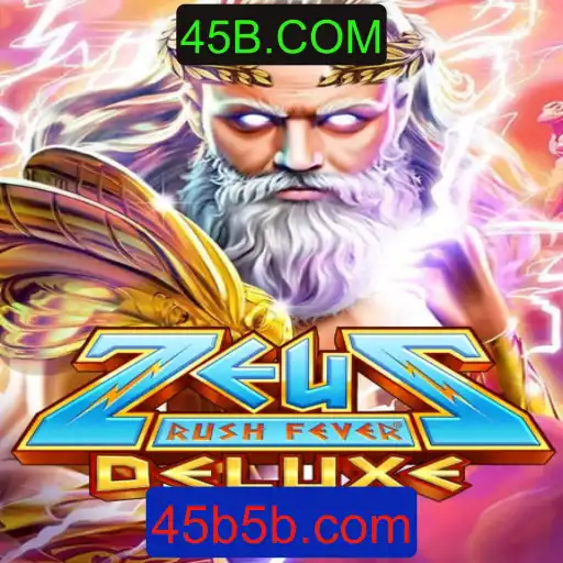 Descubra Tudo Sobre ZeusRushFeverDeluxe e a Plataforma 45B.COM